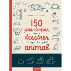 150 PAS A PAS POUR DESSINER N'IMPORTE